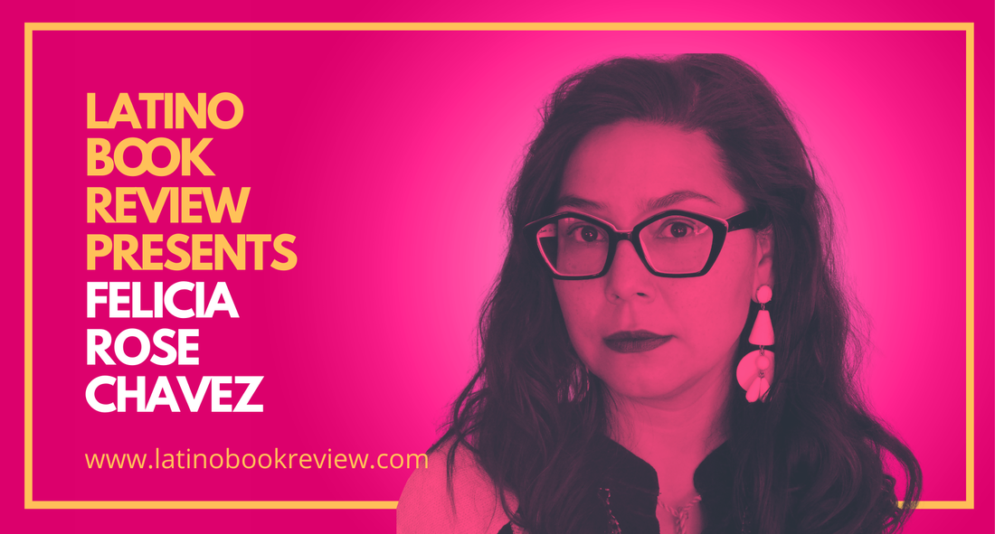 Latino Book Review Presents Felicia Rose Chavez – Podcast | Latino Book  Review - ​LATINO BOOK REVIEW